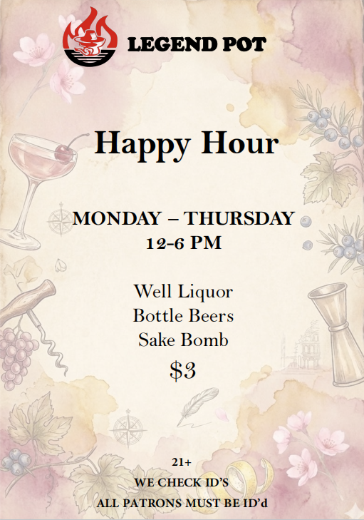 Legend Pot daily drink specials menu: Martini Monday, Tequila Tuesday, Wine Wednesday, Thirsty Thursday, Freaky Friday, Sipper Saturday, Sleepy Sunday. 21+ ID required.